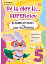 De la elev la... superelev. Activitati integrate pentru clasa pregatitoare. Caietul 5 - Arina Damian, Cristina Martin