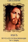 Iisus. Revelatii extraordinare in camin