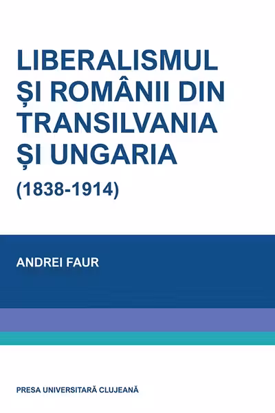 Liberalismul și românii din Transilvania și Ungaria (1838-1914)