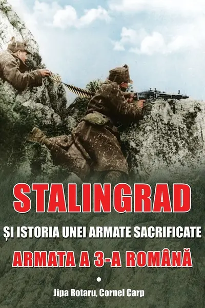 Stalingrad și istoria unei armate sacrificate. Armata a III-a Română