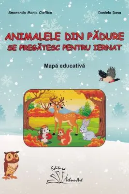 Animalele din padure se pregatesc pentru iernat. Mapa educativa - Smaranda Maria Cioflica, Daniela Dosa