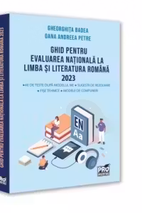 Ghid pentru Evaluarea Nationala la Limba si literatura romana 2023: 40 de teste dupa noul model ME, sugestii de rezolvare, fise tehnice, modele de compuneri