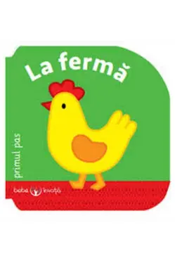 Bebe invata. La ferma. Primul pas