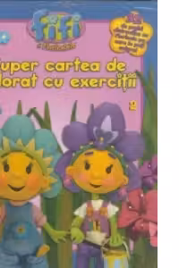 Fifi si Floricelele - Super cartea de colorat cu exercitii 2