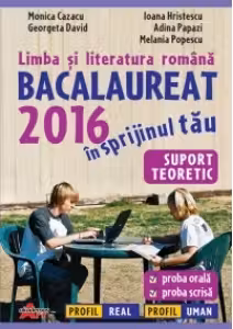 Limba si literatura romana. Bacalaureat 2016 - Suport teoretic: proba orala, proba scrisa