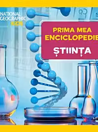 National Geographic. Prima mea enciclopedie. STIINTA.