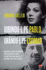 Carte pentru toti. Vol 317 IUBINDU-L PE PABLO, URANDU-L PE ESCOBAR.