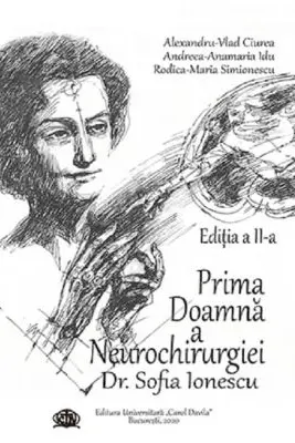 Prima Doamna a Neurochirurgiei Doctor Sofia Ionescu. Editia a 2-a - Alexandru Vlad Ciurea