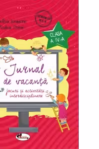 Jurnal de vacanta - Jocuri si activitati interdisciplinare. Clasa a IV-a