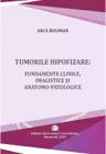 Tumorile hipofizare. Fundamente clinice, imagistice si anatomo-patologice