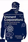 Eminent Corporations. The Rise and Fall of the Great British Corporation - Andrew Simms, David Boyle