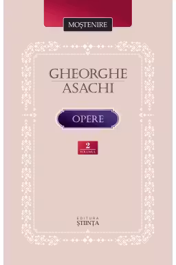 Mostenire. Gheorghe Asachi. Opere. Vol.2