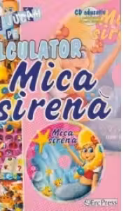Sa ne jucam pe calculator - Mica sirena (CD educativ pentru copiii de toate varstele) (format A4)