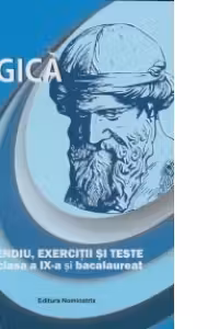 Logica - Compendiu, exercitii si teste pentru clasa a IX-a si bacalaureat