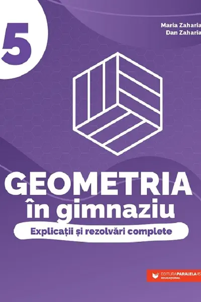 Geometria în gimnaziu. Explicații și rezolvări complete - Clasa 5