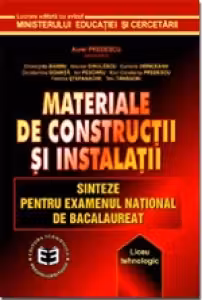 Materiale de constructii si instalatii. Sinteze pentru Examenul National de Bacalaureat