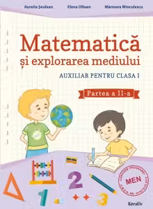 Auxiliar pentru clasa 1. Matematica si explorarea mediului, semestrul al 2-lea