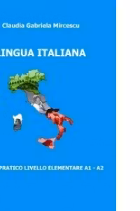 Lingua italiana. Corso pratico livello elementare A1 - A2