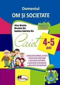 Domeniul Om și societate. Caiet 4-5 ani