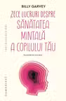 Zece lucruri despre sanatatea mintala a copilului tau