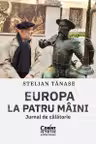Europa la patru maini. Jurnal de calatorie