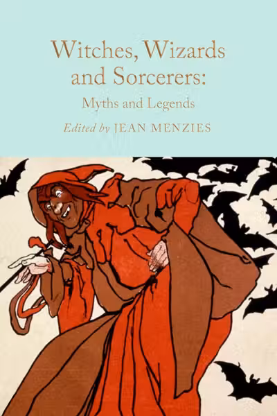 Witches, Wizards and Sorcerers: Myths and Legends