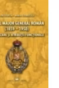 Statul Major General Român (1859-1950). Organizare și atribuții funcționale