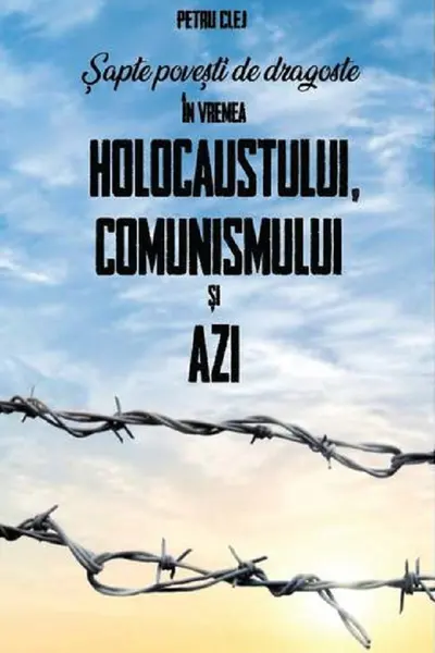 Şapte poveşti de dragoste în vremea Holocaustului, Comunismului şi Azi