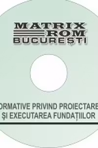 Reglementari tehnice privind proiectarea si executarea fundatiilor, mai 2011 (CD)