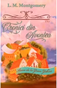 Cronici din Avonlea - Seria „Anne de la Green Gables” - vol. 9 (partea I)