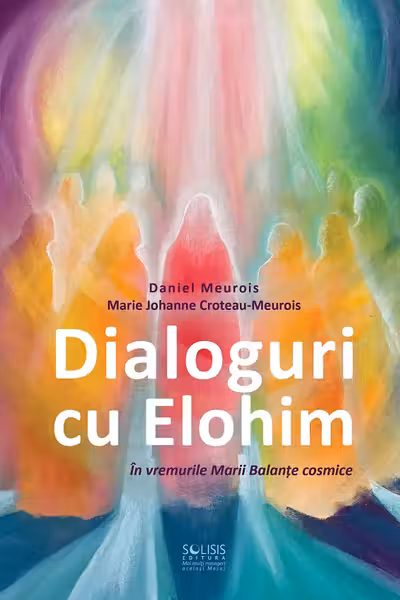 Dialoguri cu Elohim. În vremurile Marii Balanțe cosmice