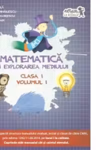 Matematica si explorarea mediului. Clasa I, volumul I