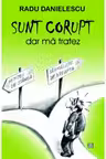 SUNT CORUPT, dar ma tratez