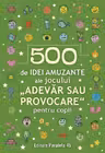 500 de idei amuzante ale jocului Adevar sau provocare pentru copii