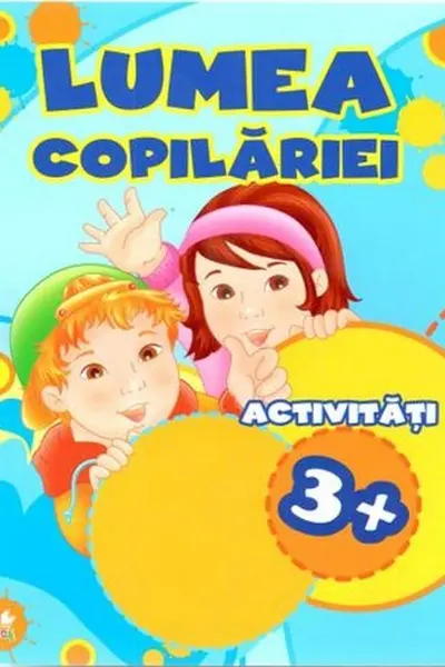 LUMEA COPILARIEI. Activitati 3+