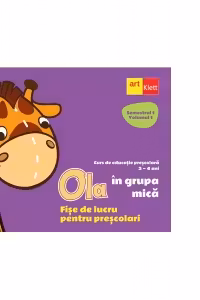 OLA in grupa mica. Fise de lucru pentru prescolari. Semestrul 1. Volumul 1