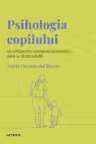 Descopera Psihologia. PSIHOLOGIA COPILULUI. Un GPS pentru navigarea dezvoltarii pana la varsta adulta.