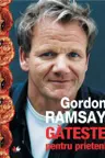 Gordon Ramsay gateste pentru prieteni (Romanian Edition)