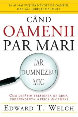 Cand oamenii par mari, iar Dumnezeu mic. Cum depasim presiunea de grup, codependenta si frica de oameni