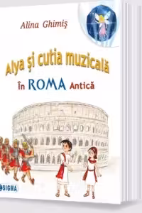 Alya si cutia muzicala, volumul 3. In Roma Antica