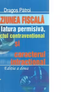 Evaziunea fiscala intre latura permisiva, aspectul contraventional si caracterul infractional(editia a II-a)