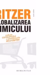 Globalizarea nimicului - Cultura consumului si paradoxurile abundentei