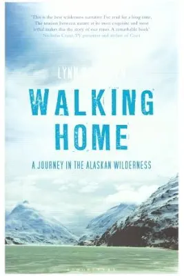Walking Home. A Journey in the Alaskan Wilderness