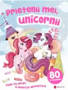 Prietenii mei, unicornii. Caiet cu jocuri si exercitii distractive