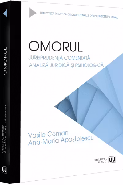Omorul. Jurisprudenta comentata. Analiza juridica si psihologica - Vasile Coman, Ana-Maria Apostolescu