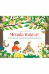 Metoda Waldorf. 30 de activitati creative pentru fiecare anotimp