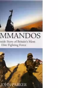Commandos the inside story of britain s most elite fighting force