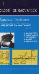 Tehnologii subacvatice - Reparatii, intretinere si inspectii subacvatice, Volumul I