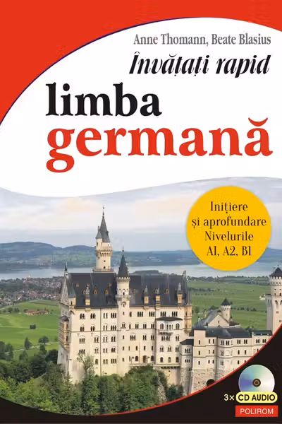 Învățați rapid limba germană. Iniţiere și aprofundare: nivelurile A1, A2, B1 3 x CD audio