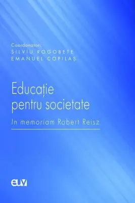 Educatie pentru societate. In memoriam Robert Reisz - Silviu Rogobete, Emanuel Copilas